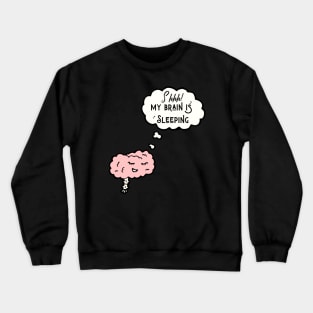 My Brain Is Sleeping Crewneck Sweatshirt